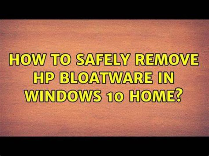 How to safely remove HP bloatware in Windows 10 Home?