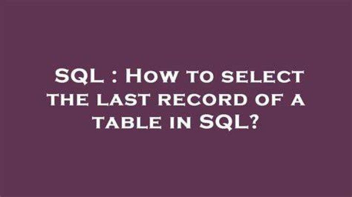 How to select the last record of a table in SQL?