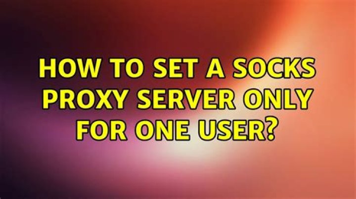 How to set a socks proxy server only for one user?