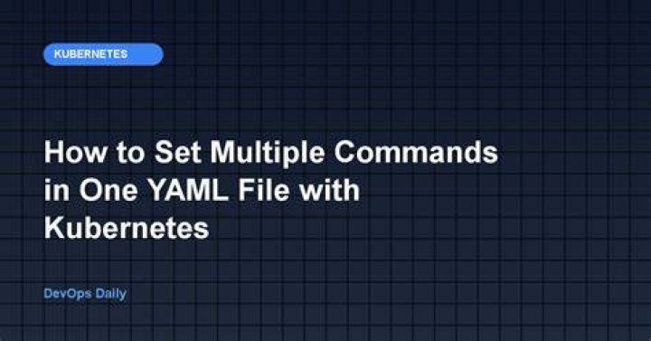 How to set multiple commands in one yaml file with Kubernetes?