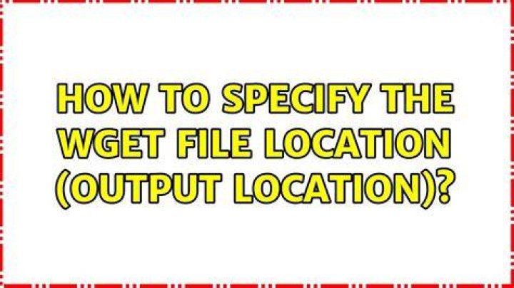How to specify the wget file location (output location)