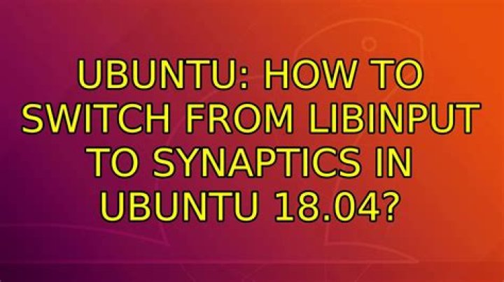 How to switch from libinput to synaptics in Ubuntu 18.04