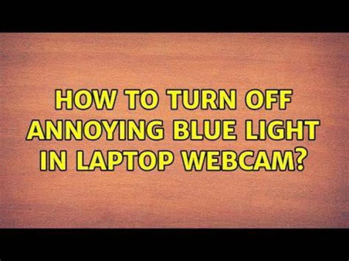 How to turn off annoying blue light in laptop webcam