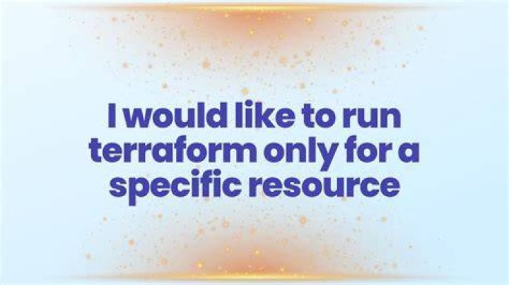 I would like to run terraform only for a specific resource