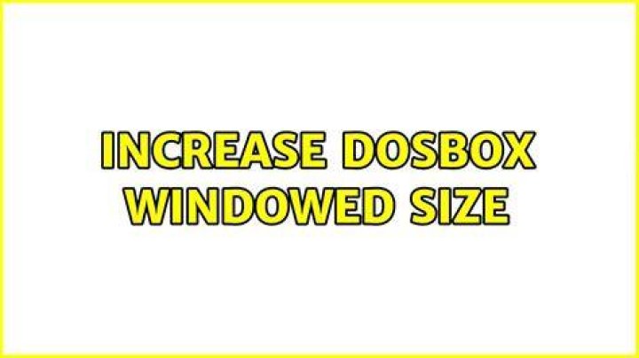 Increase DOSBox windowed size