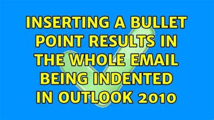 Inserting a bullet point results in the whole email being indented in Outlook 2010