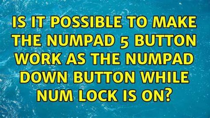 Is it possible to make the Numpad 5 button work as the Numpad Down button while Num Lock is on?
