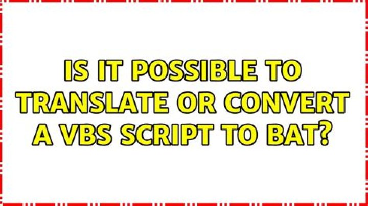 Is it possible to translate or convert a VBS script to BAT?