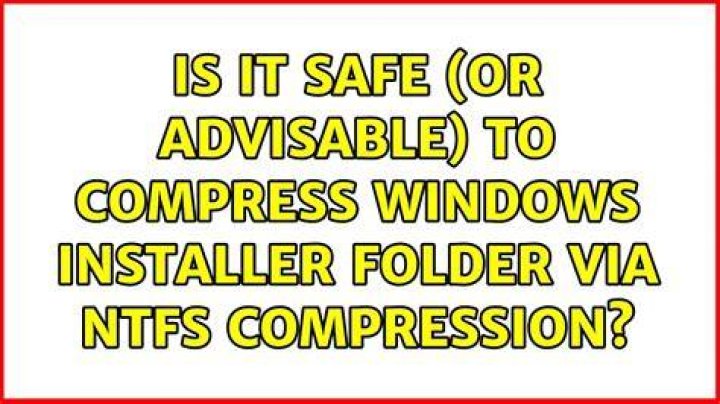 Is it safe (or advisable) to compress Windows Installer folder via NTFS compression?