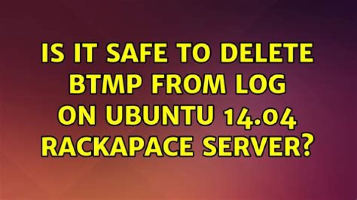 Is it safe to delete btmp from log on ubuntu 14.04 rackapace server?