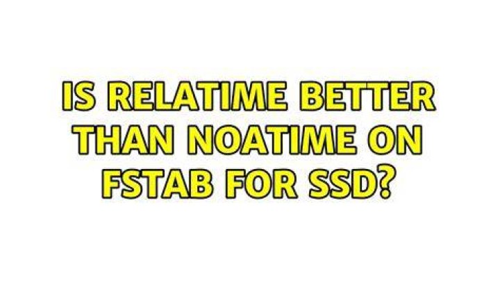 Is relatime better than noatime on fstab for SSD?