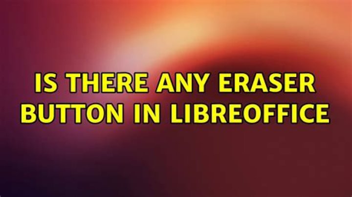 Is there any eraser button in libreoffice