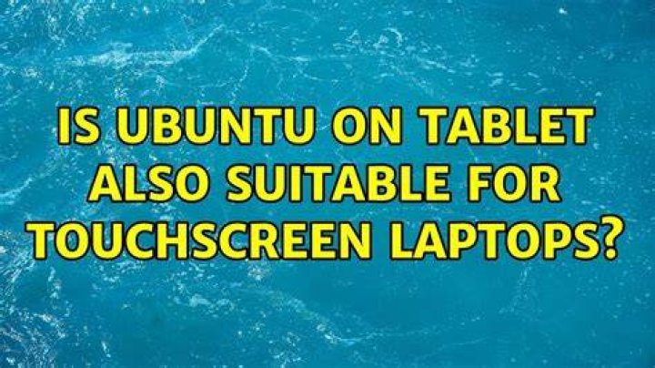 Is Ubuntu on Tablet also suitable for touchscreen laptops?