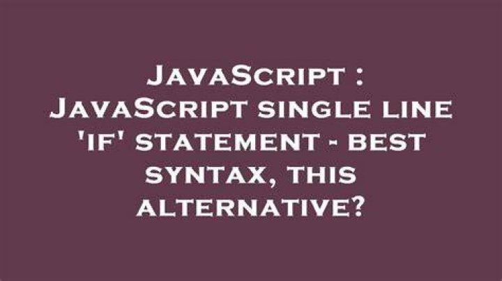 JavaScript single line 'if' statement - best syntax, this alternative? [closed]