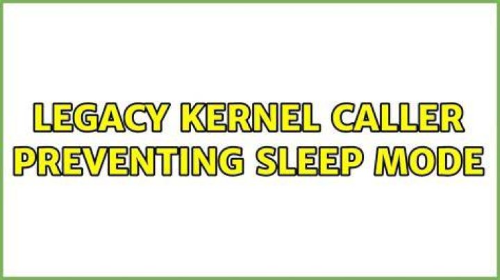 Legacy Kernel Caller preventing sleep mode