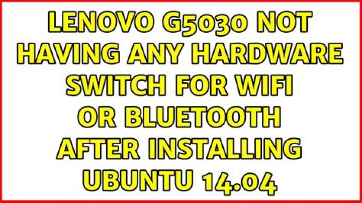 Lenovo g5030 not having any hardware switch for wifi or bluetooth after installing ubuntu 14.04