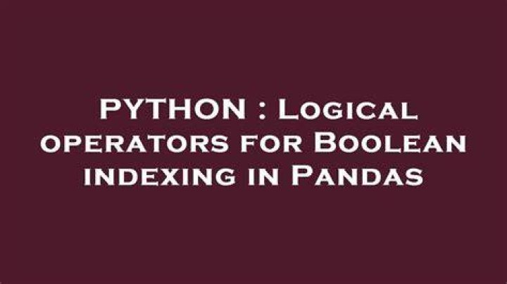 Logical operators for Boolean indexing in Pandas