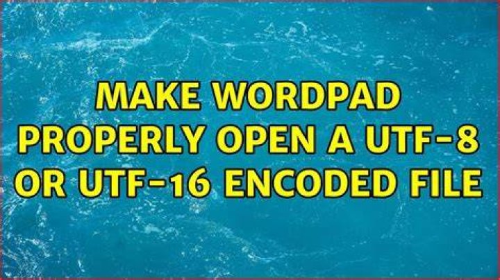 Make WordPad properly open a UTF-8 or UTF-16 encoded file