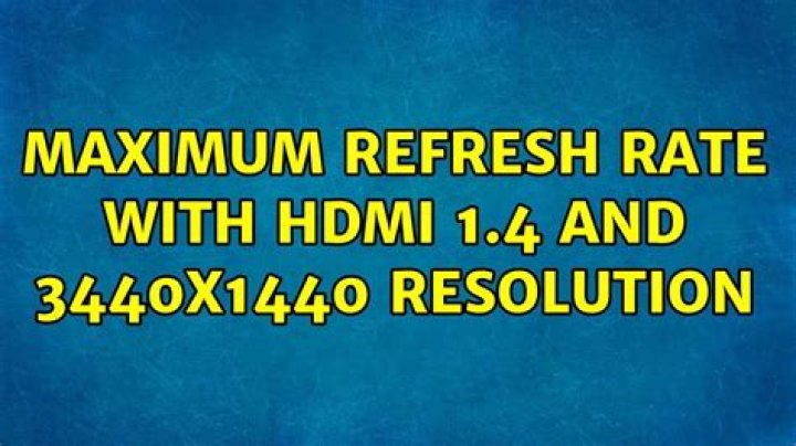Maximum refresh rate with HDMI 1.4 and 3440x1440 resolution