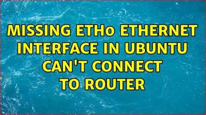 Missing eth0 Ethernet interface in Ubuntu — can't connect to router