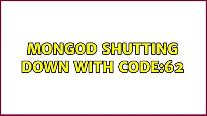 mongod shutting down with code:62
