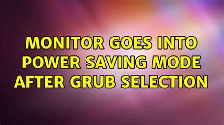 Monitor goes into power saving mode after grub selection