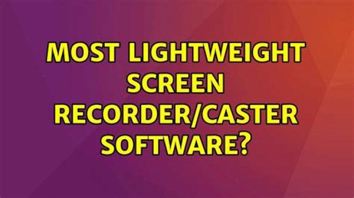 Most lightweight screen recorder/caster software?