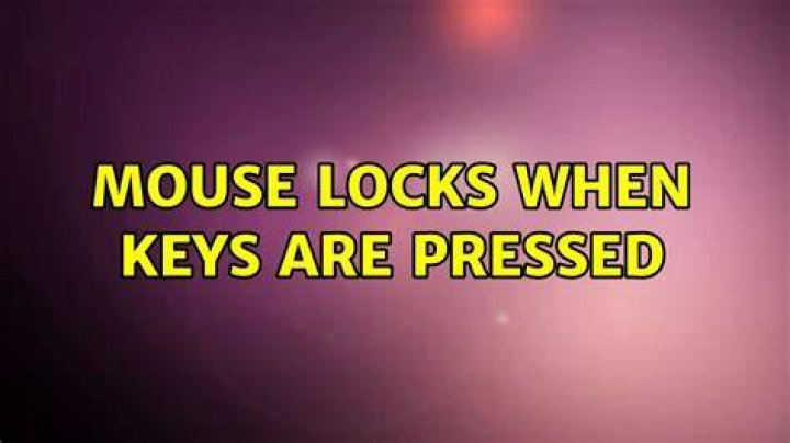 Mouse locks when keys are pressed