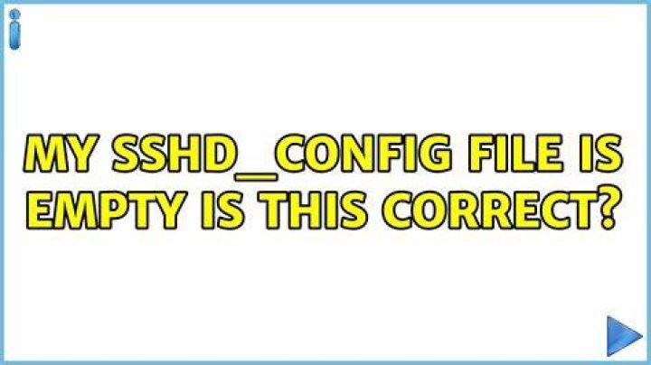 My sshd_config file is empty is this correct?