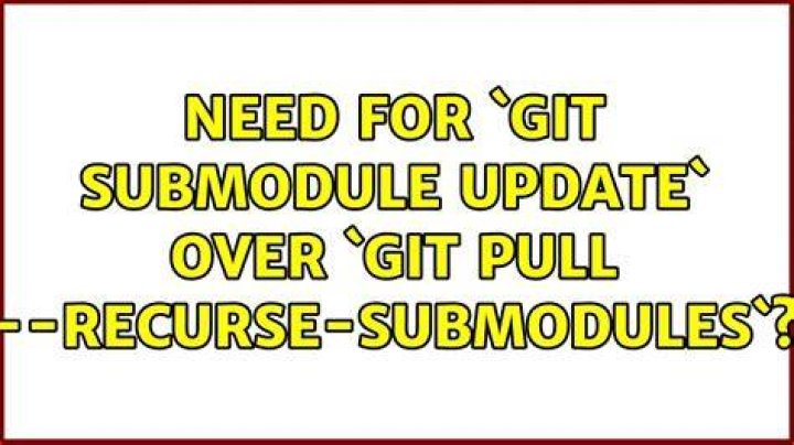 need for `git submodule update` over `git pull --recurse-submodules`?