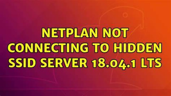 Netplan not connecting to hidden SSID Server 18.04.1 LTS