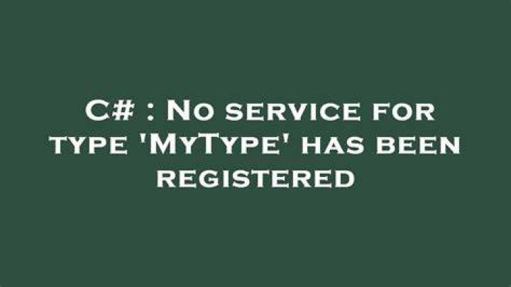 No service for type 'MyType' has been registered
