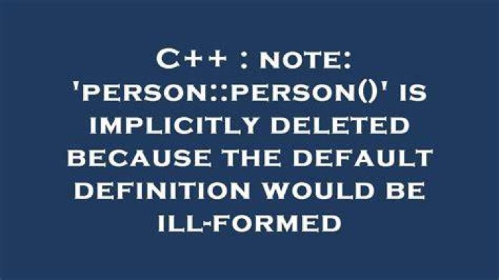 note: 'person::person()' is implicitly deleted because the default definition would be ill-formed