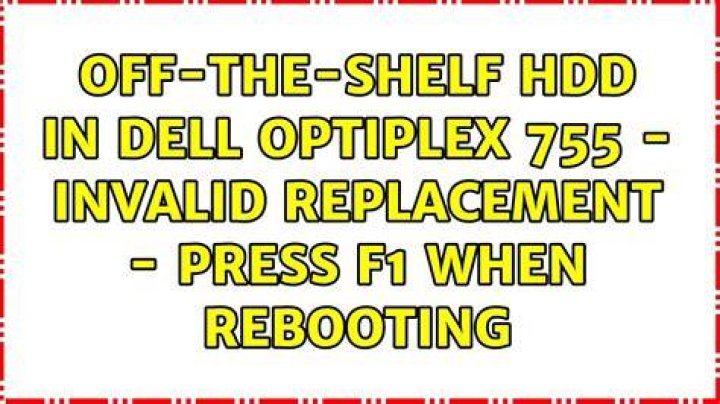 off-the-shelf HDD in Dell Optiplex 755 - Invalid Replacement - Press F1 when rebooting