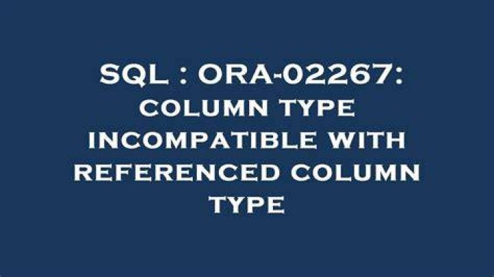 ORA-02267: column type incompatible with referenced column type