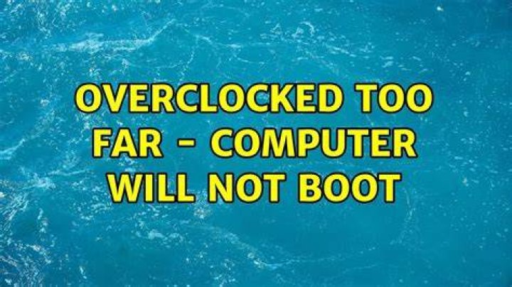 Overclocked too far - computer will not boot