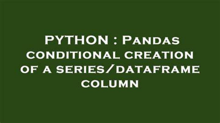 Pandas conditional creation of a series/dataframe column