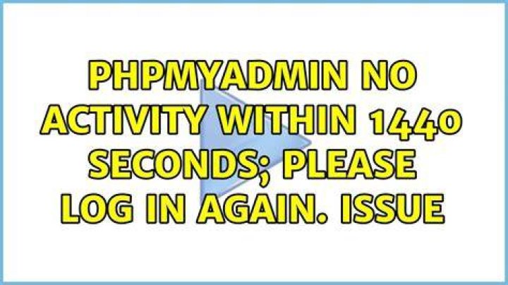 phpMyAdmin No activity within 1440 seconds; please log in again. Issue