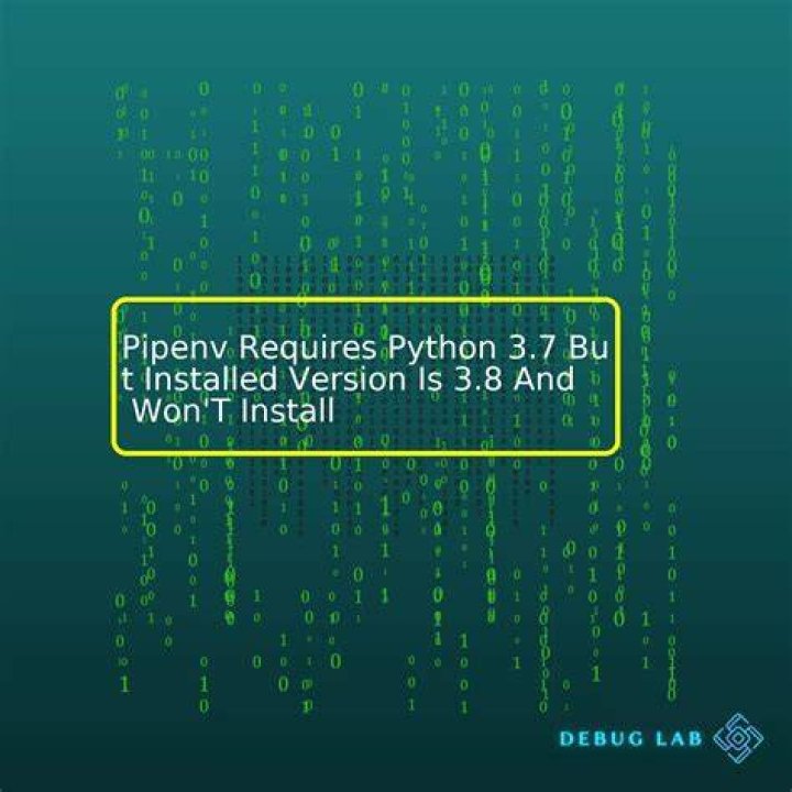 pipenv requires python 3.7 but installed version is 3.8 and won't install
