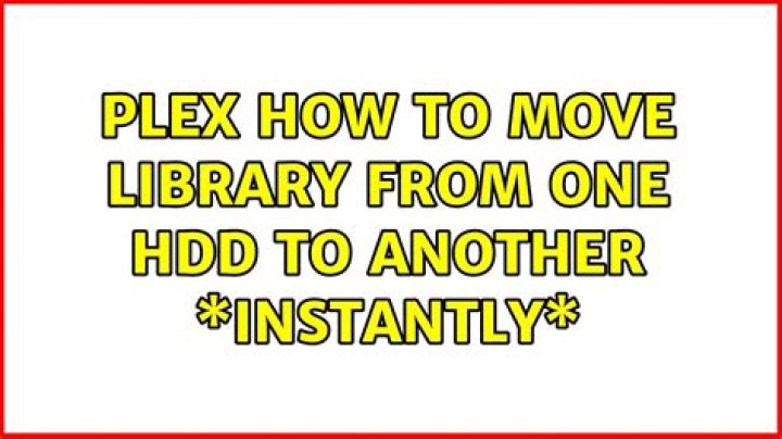 PLEX: How to move library from one HDD to another *instantly*