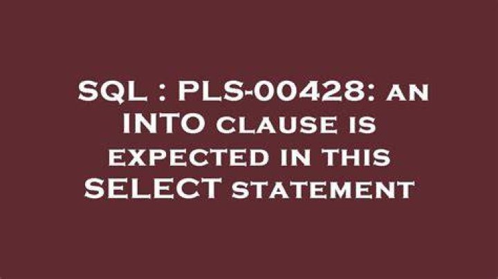 PLS-00428: an INTO clause is expected in this SELECT statement