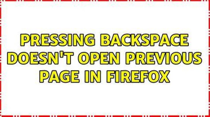 Pressing backspace doesn't open previous page in Firefox