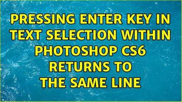 Pressing Enter key in Text selection within Photoshop CS6 returns to the same line