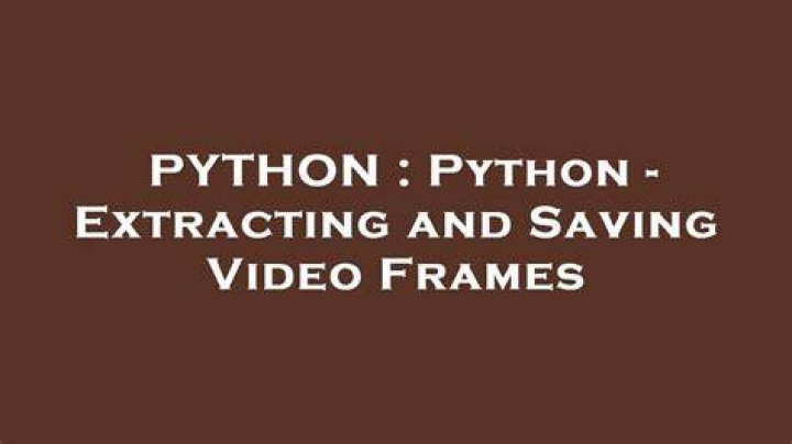 Python - Extracting and Saving Video Frames