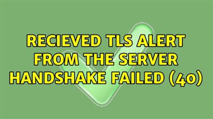 Recieved TLS alert from the server: Handshake failed (40)