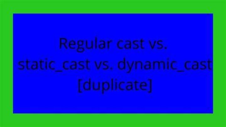 Regular cast vs. static_cast vs. dynamic_cast [duplicate]