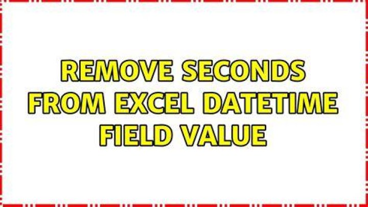 Remove Seconds from Excel DateTime field value