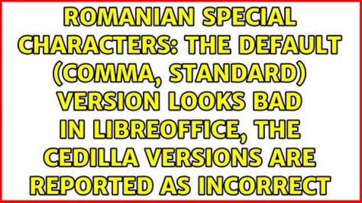 Romanian special characters: the default (comma, standard) version looks bad in LibreOffice, the cedilla versions are reported as incorrect
