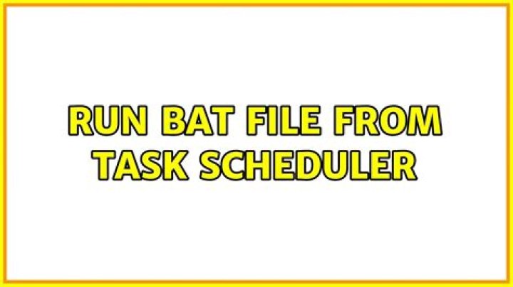 Run bat file from task scheduler