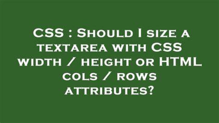 Should I size a textarea with CSS width / height or HTML cols / rows attributes?